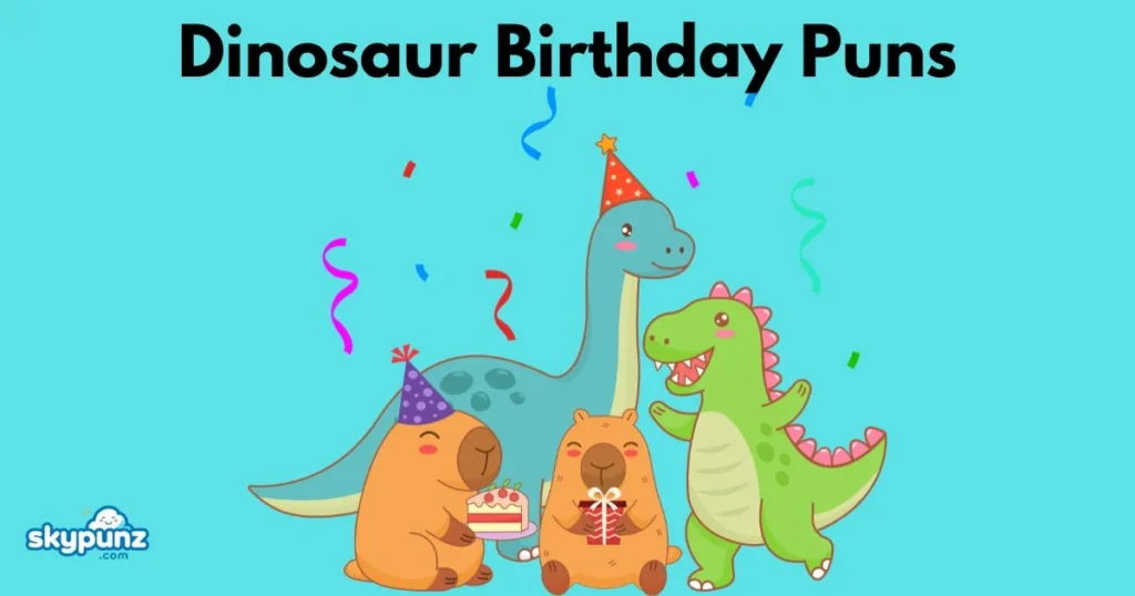 Dinosaur Birthday Puns