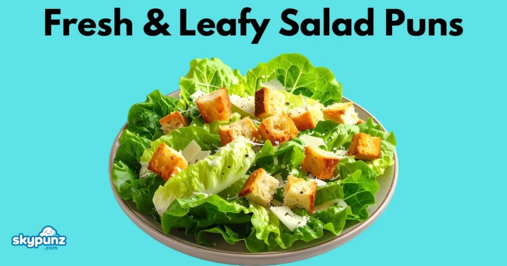 Fresh And Leafy Salad Puns