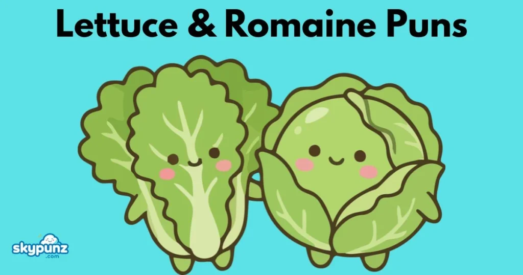 Lettuce And Romaine Puns