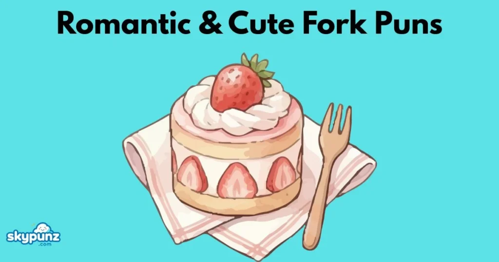 Romantic And Cute Fork Puns