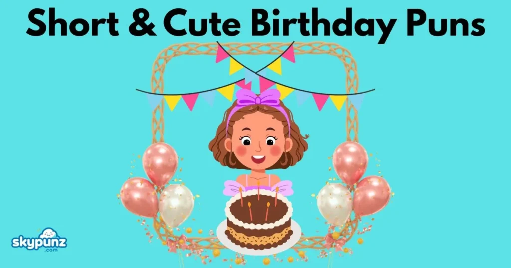 Short And Cute Birthday Puns