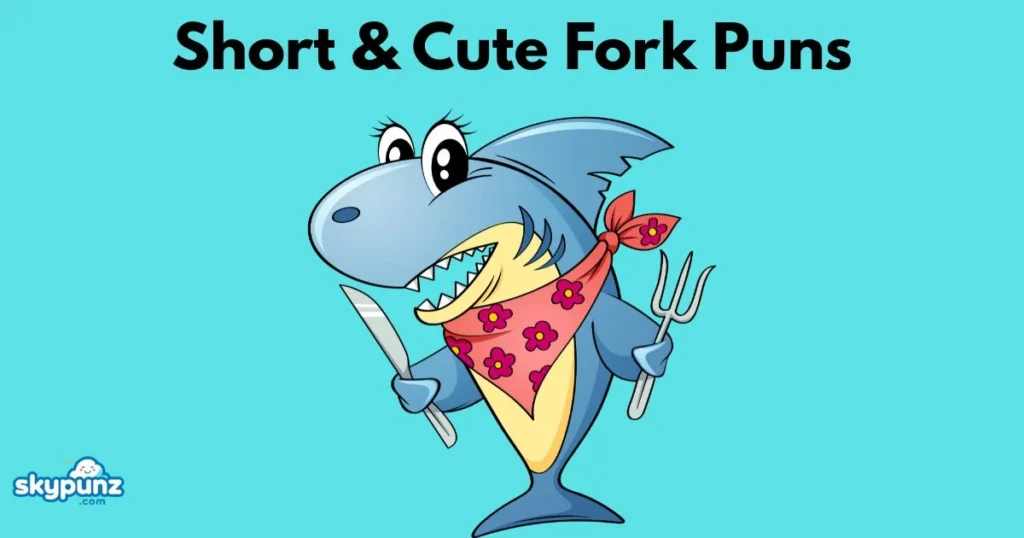 Short And Cute Fork Puns