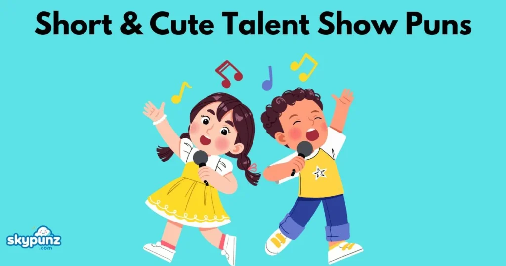 Short And Cute Talent Show Puns