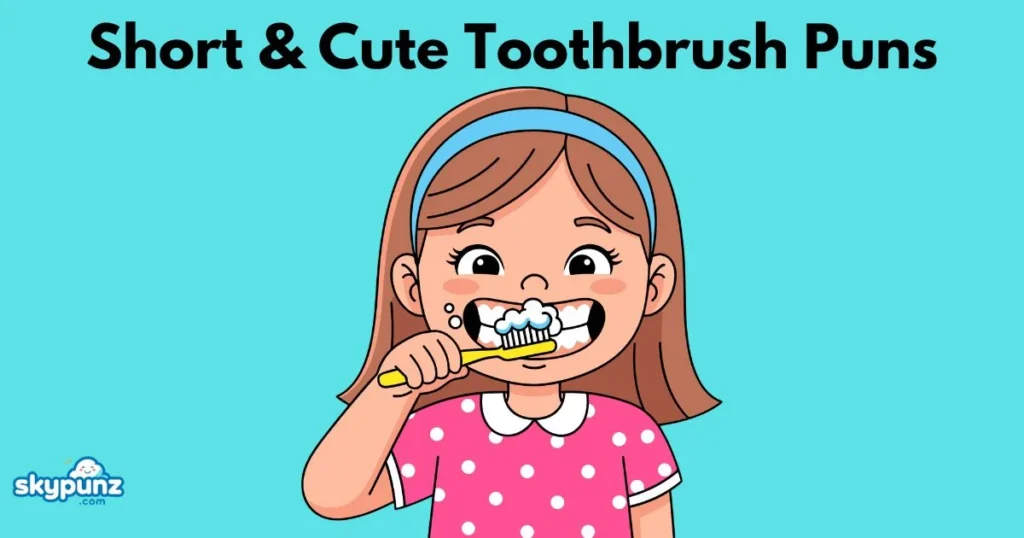 Short And Cute Toothbrush Puns
