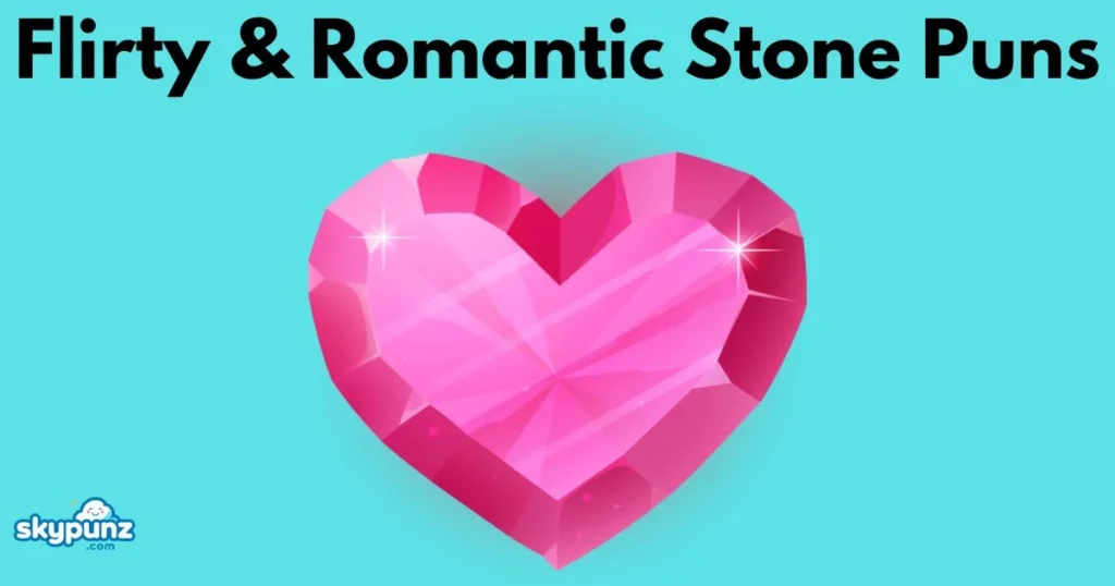 Flirty And Romantic Stone Puns
