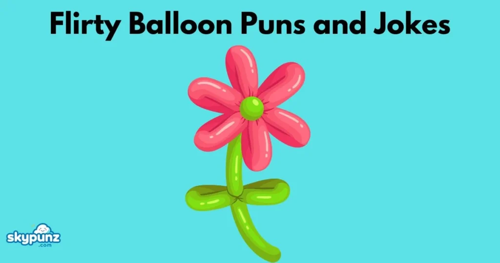 Flirty Balloon Puns And Jokes