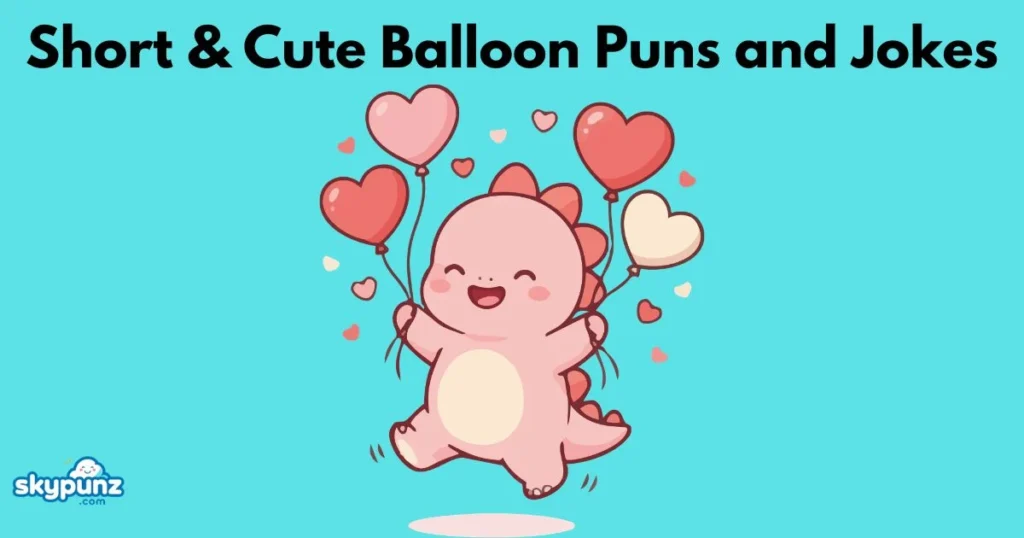 Short And Cute Balloon Puns And Jokes