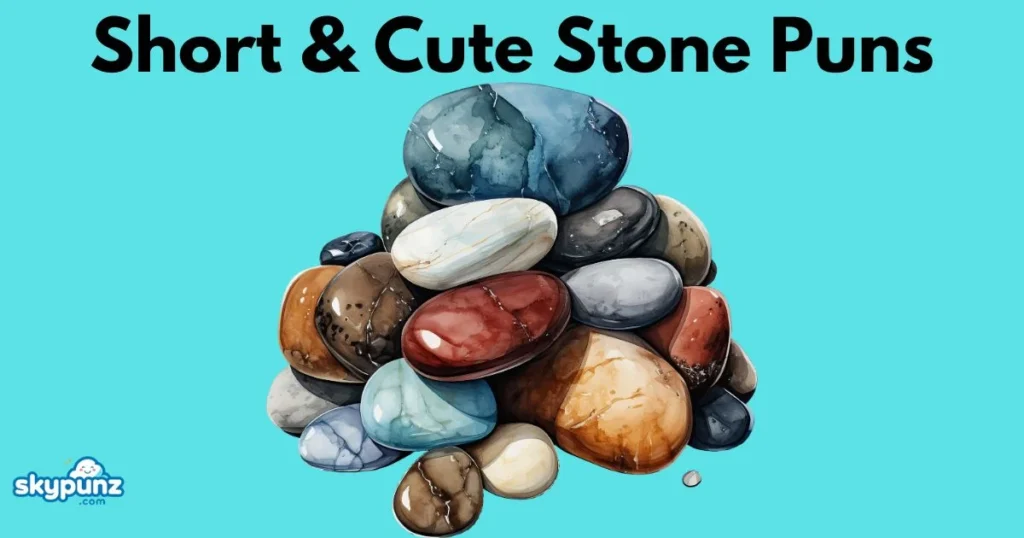 Short And Cute Stone Puns