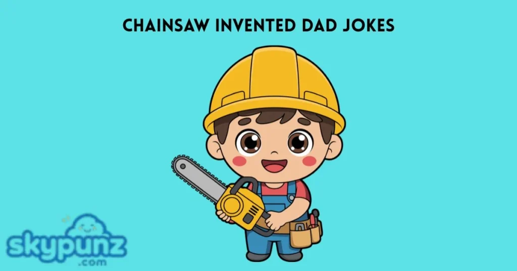 Chainsaw Invented Dad Jokes