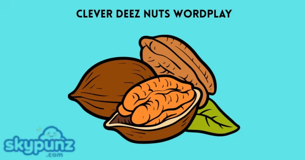 Clever Deez Nuts Wordplay