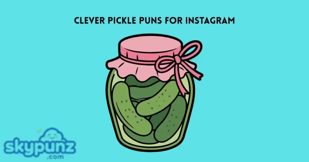 Clever Pickle Puns For Instagram