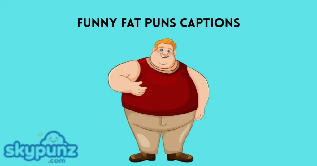Funny Fat Puns Captions