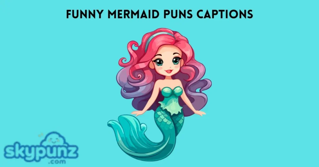 Funny Mermaid Puns Captions
