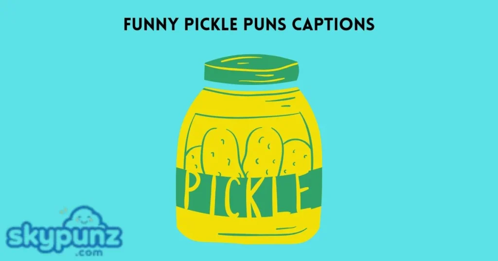 Funny Pickle Puns Captions