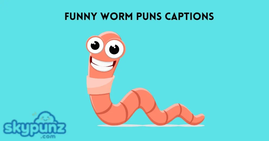 Funny Worm Puns Captions
