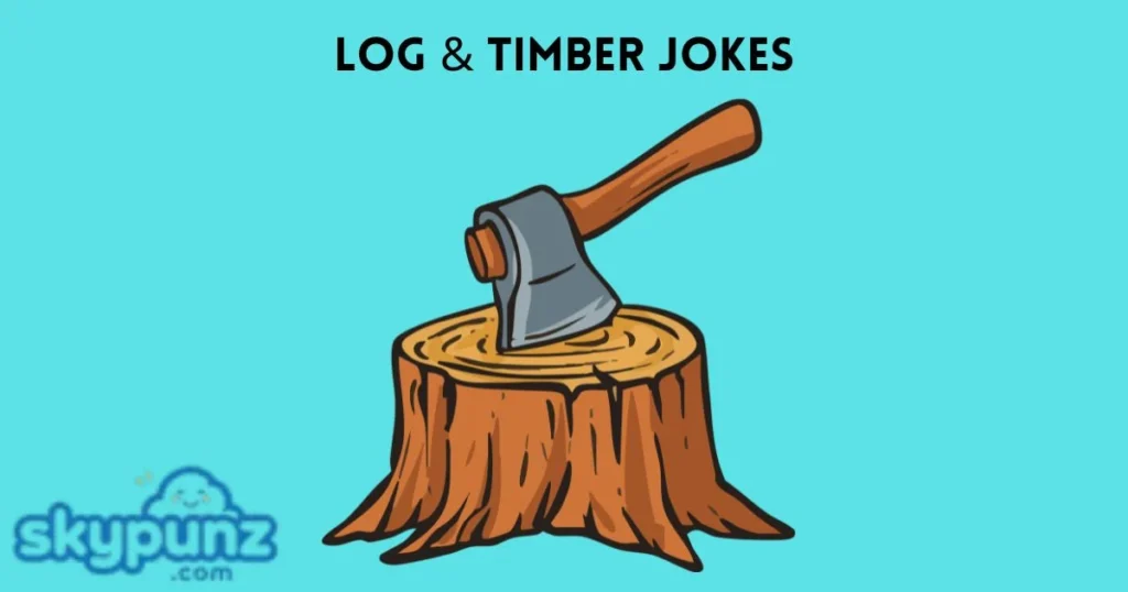 Log And Timber Jokes