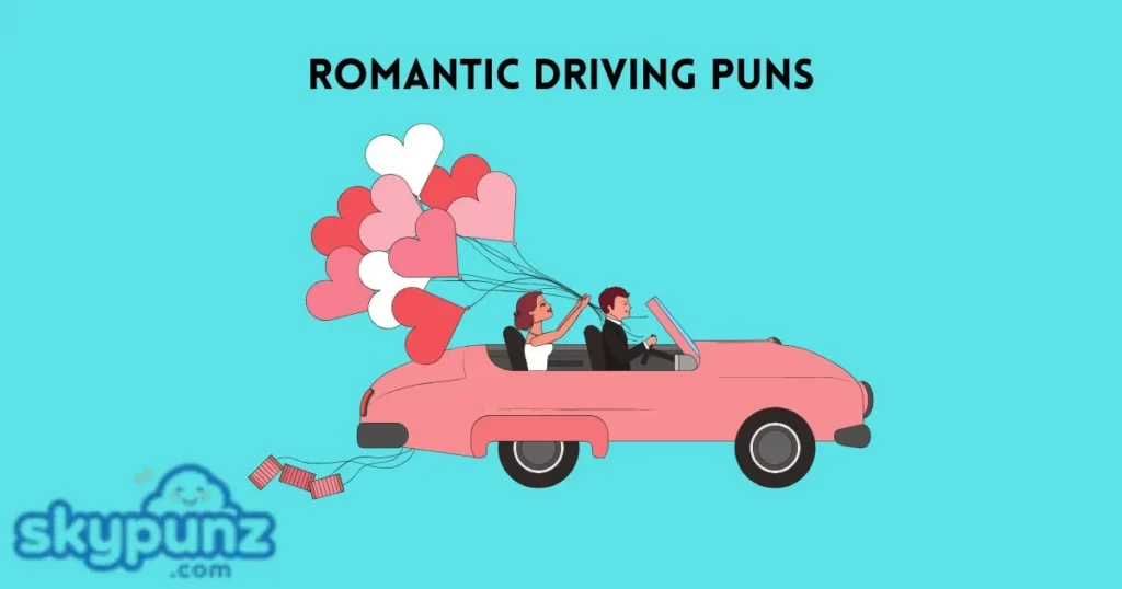 Romantic Driving Puns