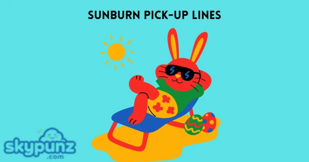 Sunburn Pick Up Lines