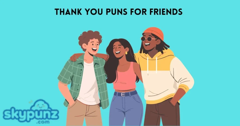 Thank You Puns For Friends