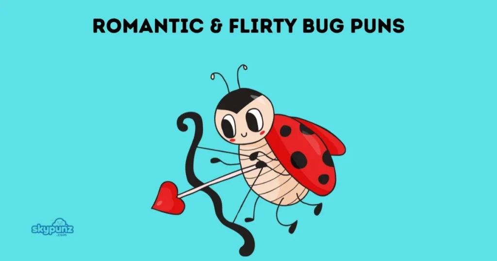 Romantic And Flirty Bug Puns