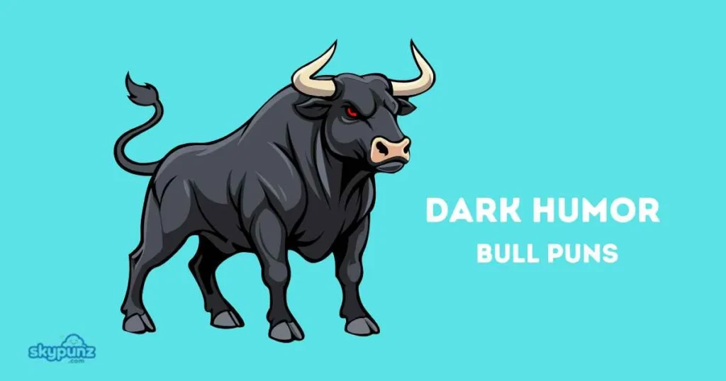 Dark Humor Bull Puns